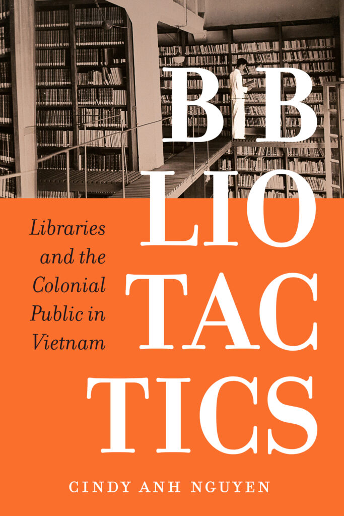 Book cover of "Bibliotactics: Libraries and the Colonial Public in Vietnam" by Cindy Anh Nguyen